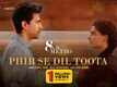 8 A.M. Metro | Song - Phir Se Dil Toota