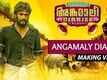 Making - Angamaly Diaries