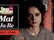 Mat Ja Re | Video Song | Tanu Weds Manu Returns | Kangana Ranaut, R. Madhavan
