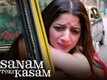 Sanam Teri Kasam  Video -7