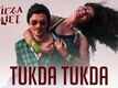 Tukda Tukda | Song - Mirza Juuliet