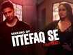 The Making | 2 - Ittefaq