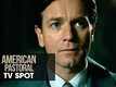 TV Spot - American Pastoral