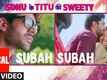 Sonu Ke Titu Ki Sweety | Song - Subah Subah