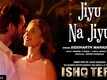 Ishq Tera | Song - Jiyu Na Jiyu