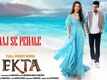 Ekta | Song - Aaj Se Pehale