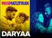 Manmarziyaan | Song - Daryaa (Lyrical)