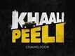 Khaali Peeli - Official Teaser