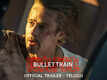 Bullet Train - Official Trailer (Telugu)