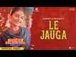 Teri Meri Gal Ban Gayi | Song - Le Jauga